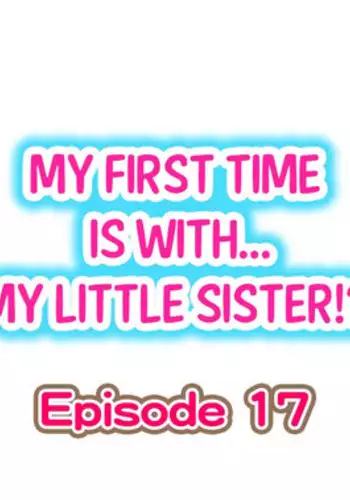[Porori] My First Time is with.... My Little Sister?! Ch.17
